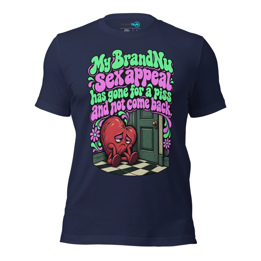 My BrandNu sex appeal has gone for a piss and not come back T Shirt Navy Front