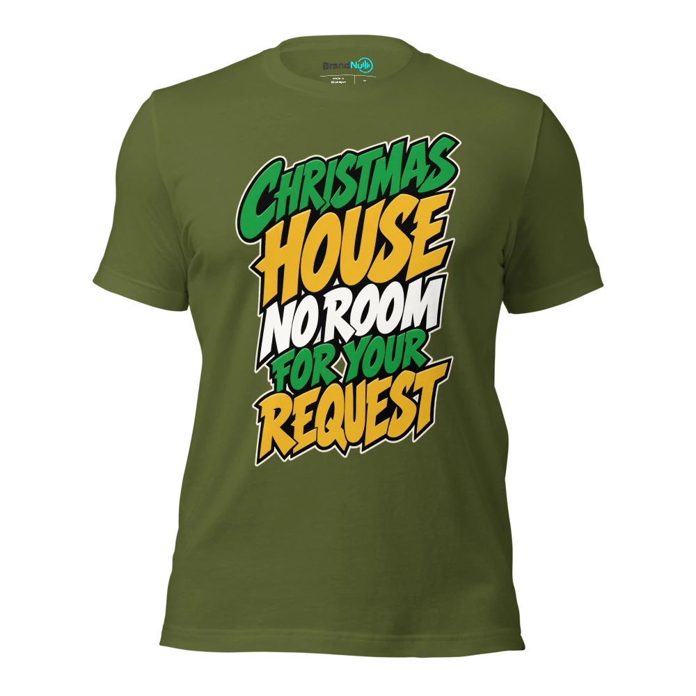 CHRISTMAS HOUSE NO ROOM FOR YOUR REQUEST T Shirt Olive Front