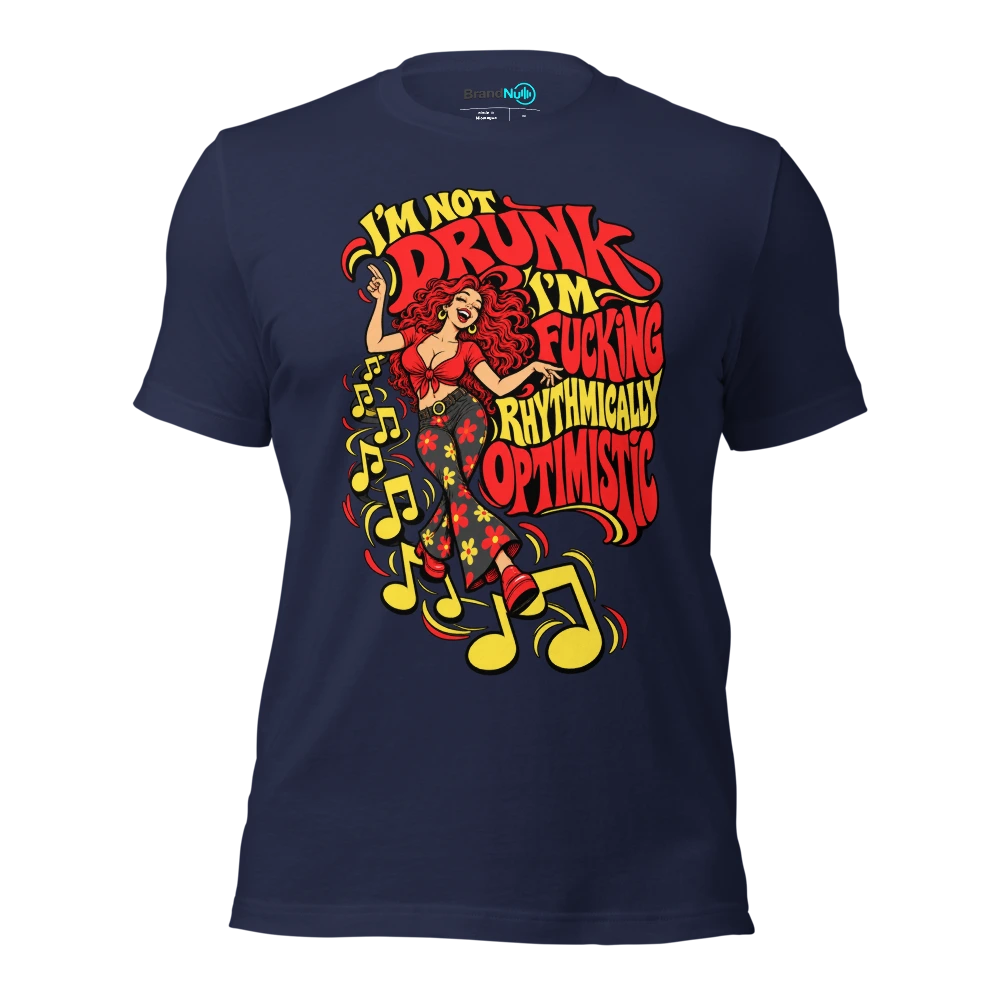 I'M NOT DRUNK I'M FUCKING RHYTHMICALLY OPTIMISTIC T Shirt Navy Front