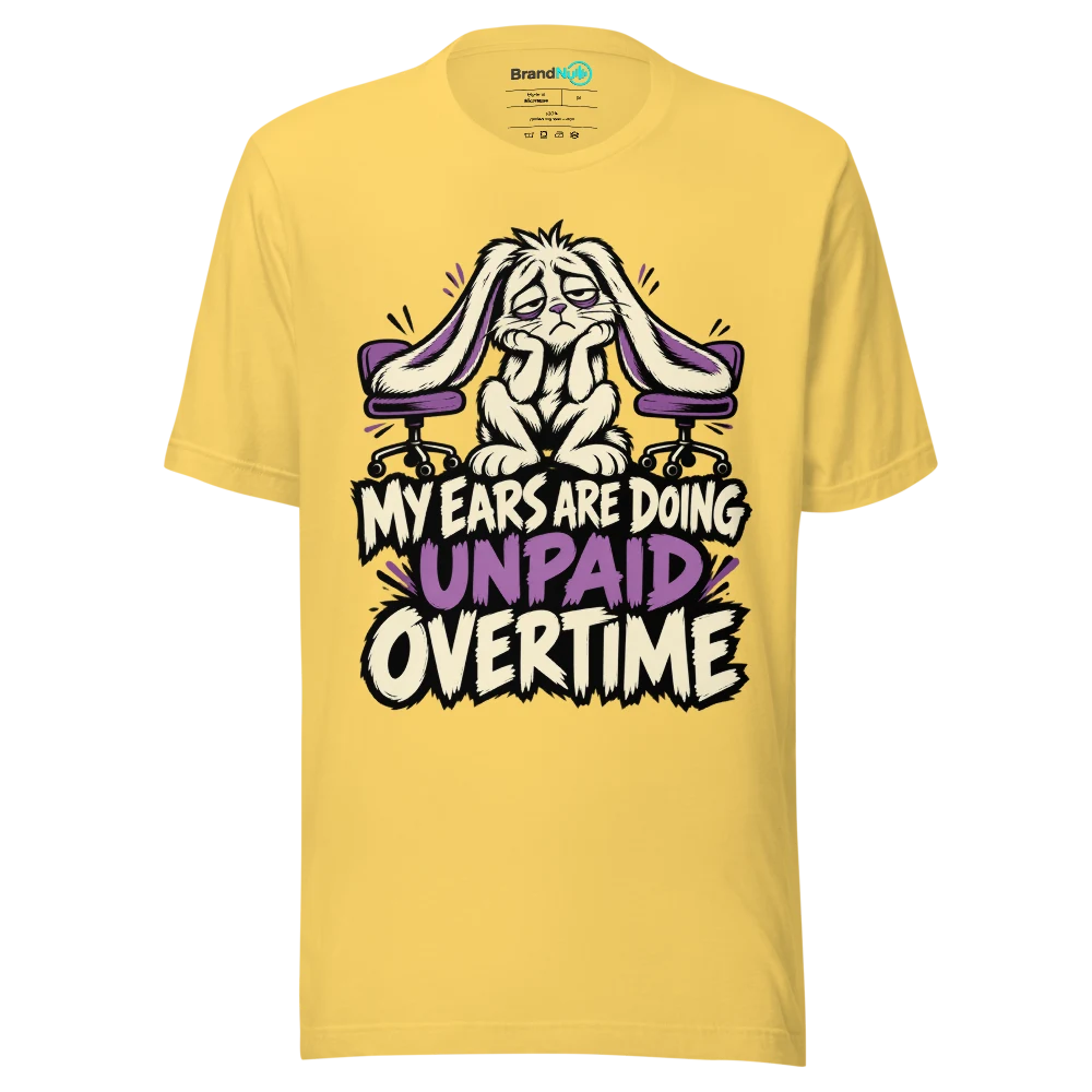 MY EARS ARE DOING UNPAID OVERTIME T Shirt Yellow Front