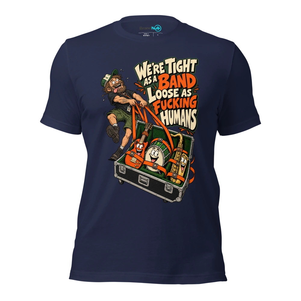 WE'RE TIGHT AS A BAND LOOSE AS FUCKING HUMANS T Shirt Navy Front