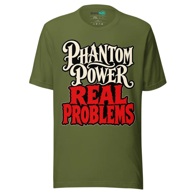PHANTOM POWER REAL PROBLEMS T Shirt - Olive