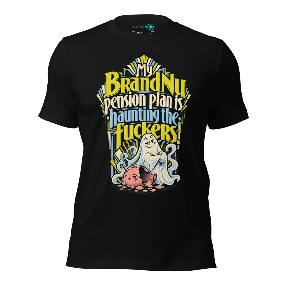 My BrandNu pension plan is haunting the fuckers T Shirt Black Front