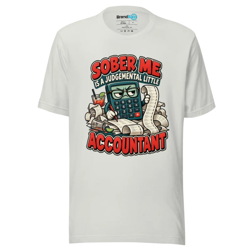 Sober Me Is A Judgemental Little Accountant T Shirt Silver
