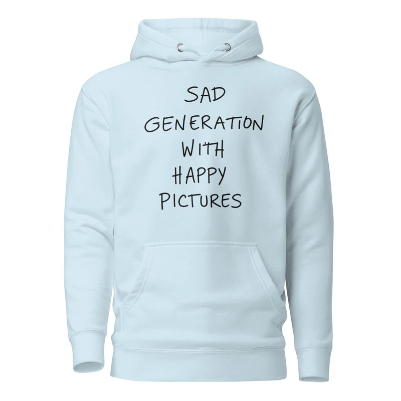 Sad Generation with Happy Pictures Hoodie for Clubbers and Thinkers - Sky Blue