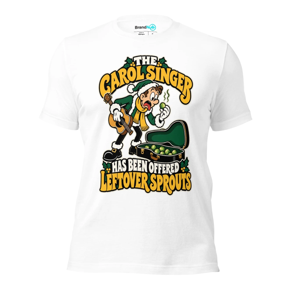 THE CAROL SINGER HAS BEEN OFFERED LEFTOVER SPROUTS T Shirt White Front