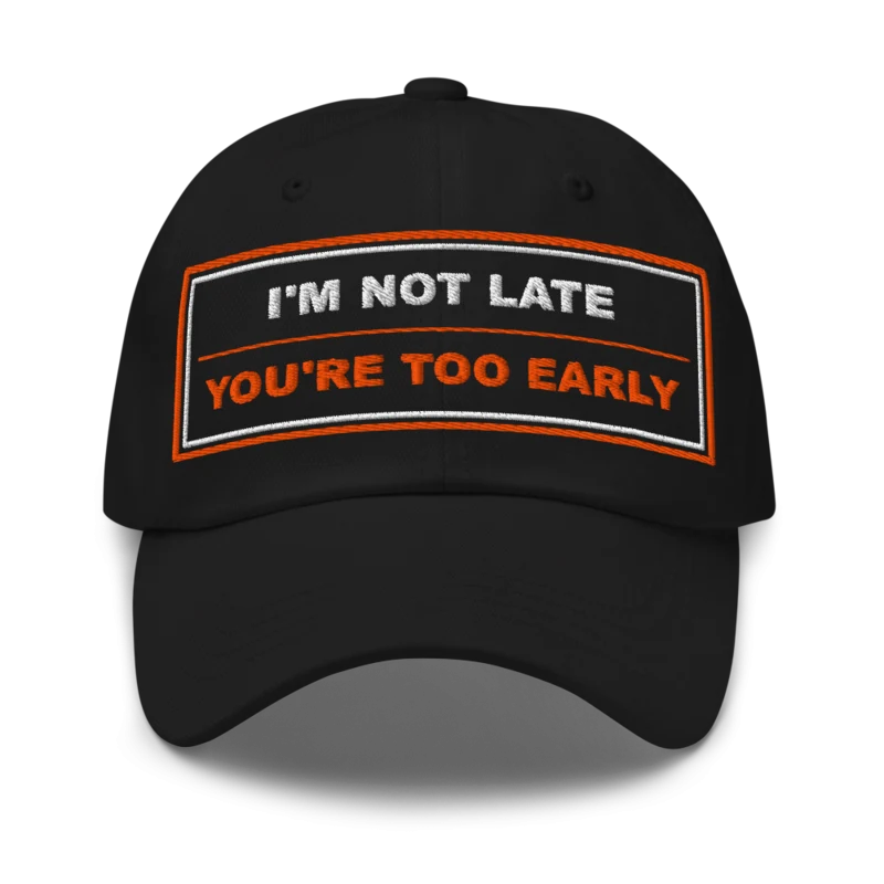 I’m Not Late You’re Too Early Classic Dad Cap - Black