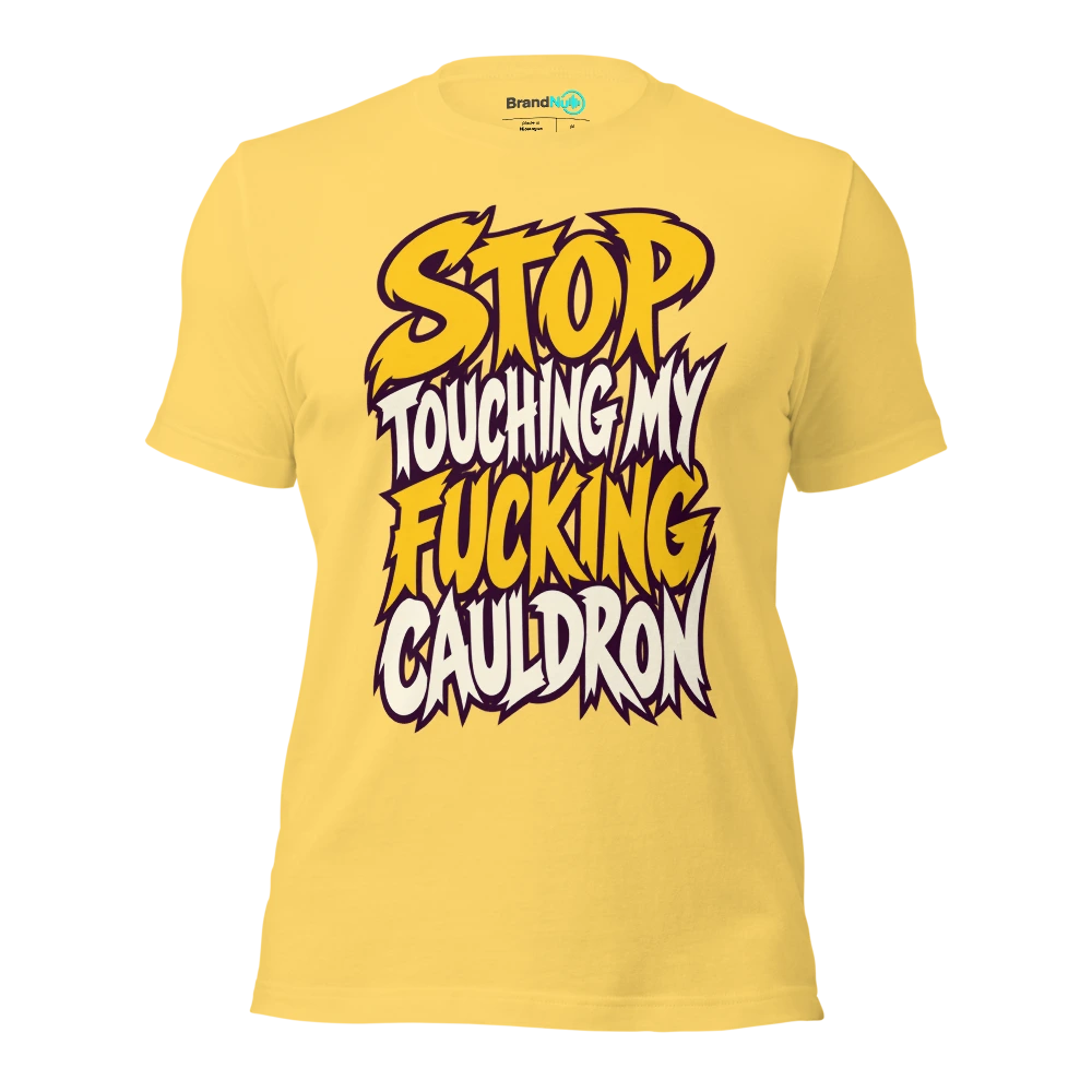 STOP TOUCHING MY FUCKING CAULDRON T Shirt Yellow Front