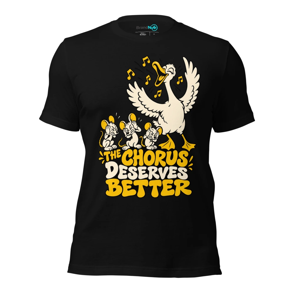 THE CHORUS DESERVES BETTER T-SHIRT