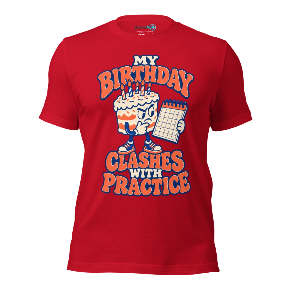 MY BIRTHDAY CLASHES WITH PRACTICE T Shirt Red Front