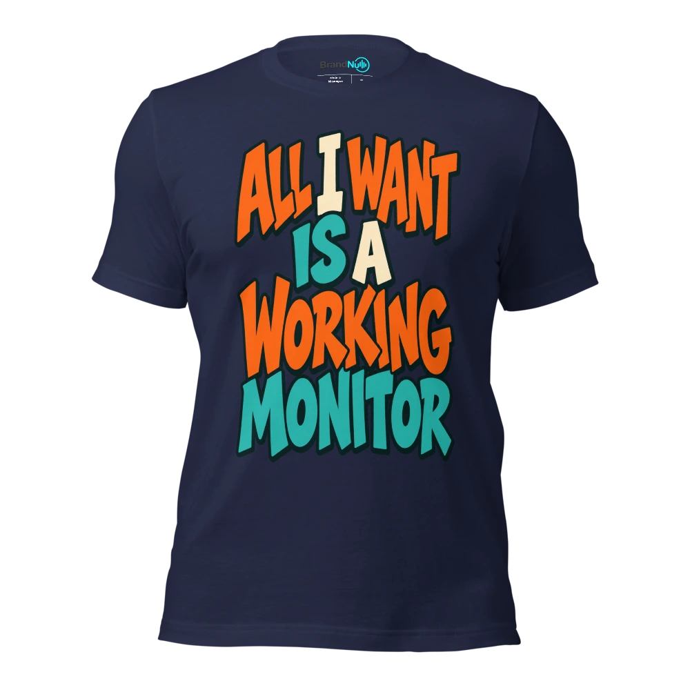ALL I WANT IS A WORKING MONITOR T Shirt Navy Front