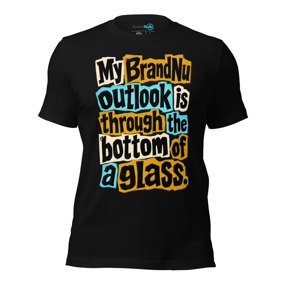 My BrandNu outlook is through the bottom of a glass T-SHIRT
