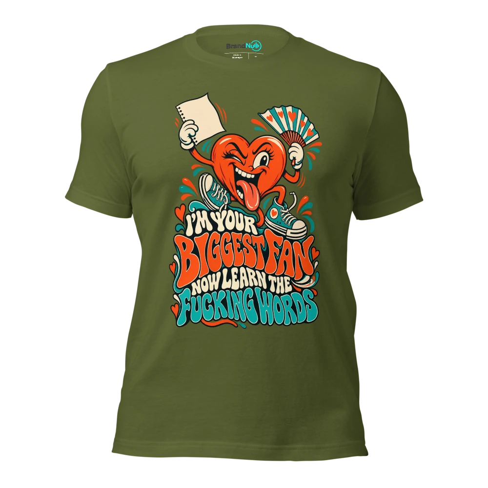 I'M YOUR BIGGEST FAN NOW LEARN THE FUCKING WORDS T Shirt Olive Front