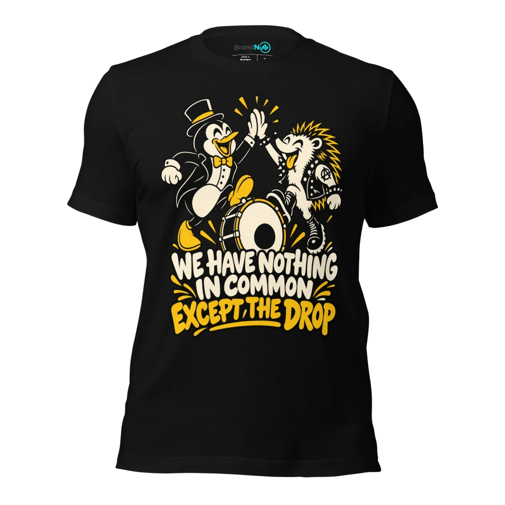WE HAVE NOTHING IN COMMON EXCEPT THE DROP T-SHIRT