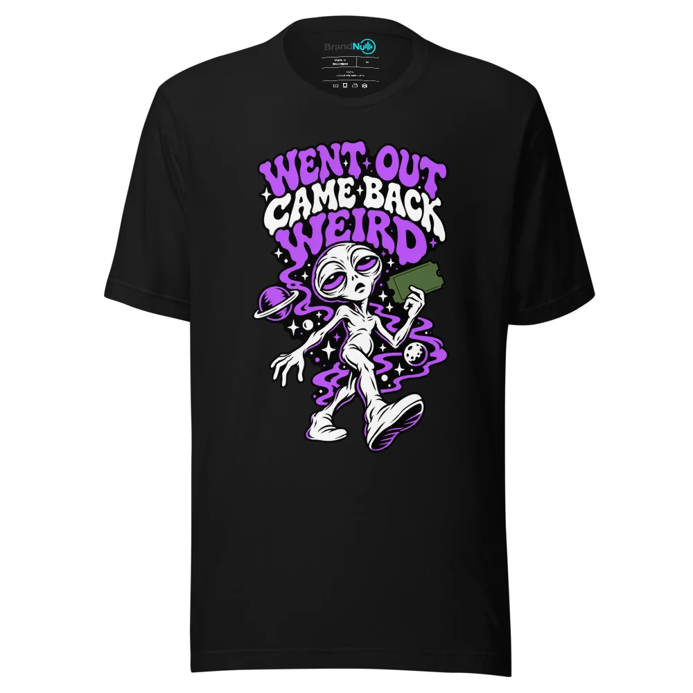 WENT OUT CAME BACK WEIRD T Shirt Black Front