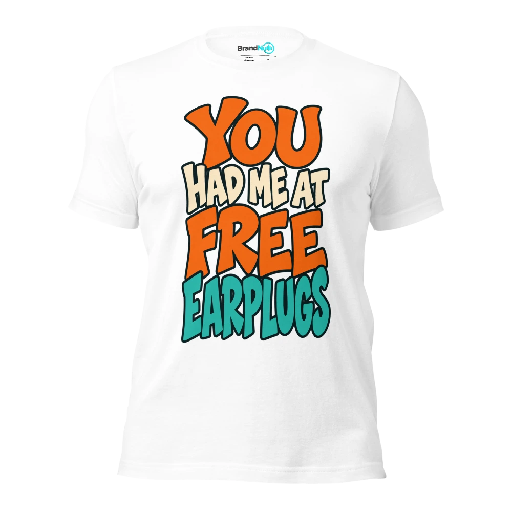 YOU HAD ME AT FREE EARPLUGS T Shirt White Front