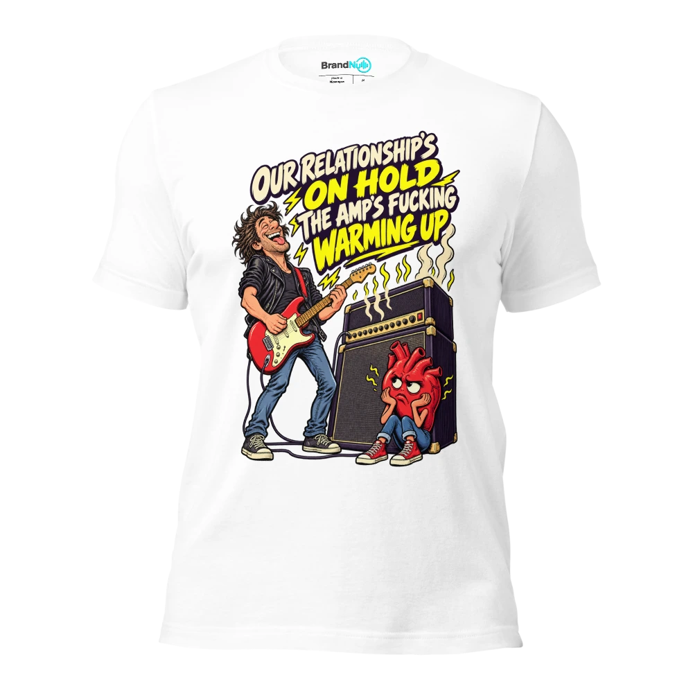 OUR RELATIONSHIP'S ON HOLD THE AMP'S FUCKING WARMING UP T Shirt White Front