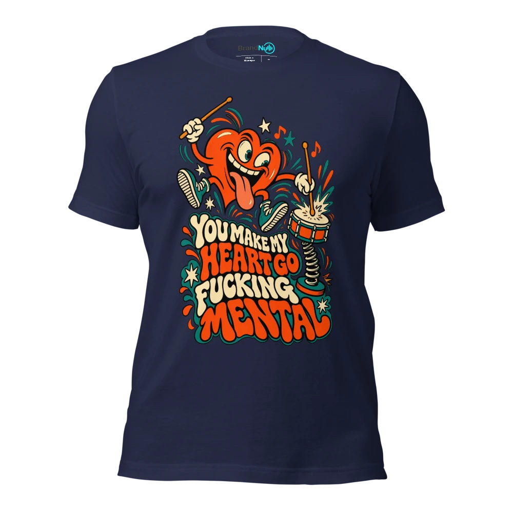 YOU MAKE MY HEART GO FUCKING MENTAL T Shirt Navy Front