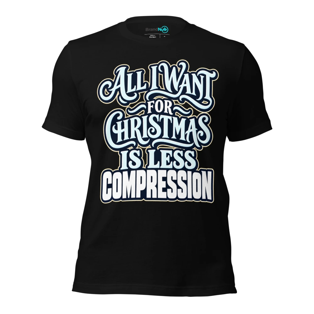 ALL I WANT FOR CHRISTMAS IS LESS COMPRESSION T Shirt Black Front