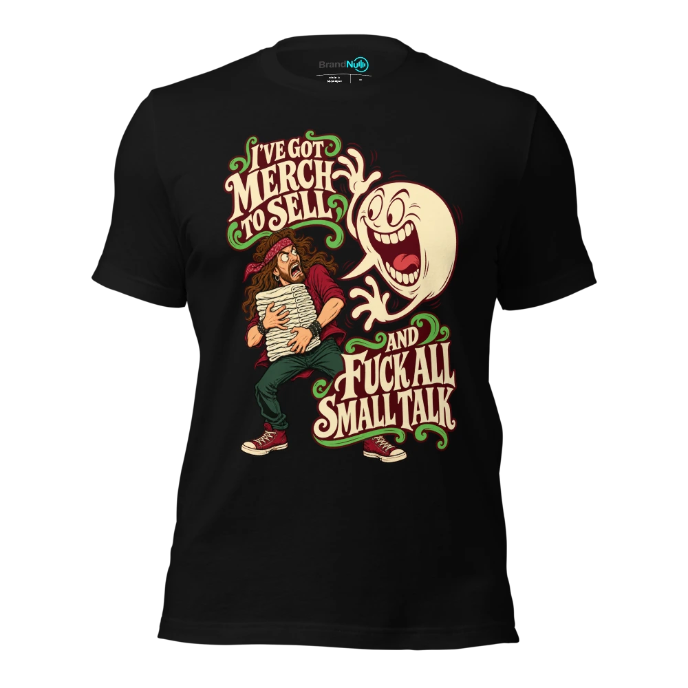I'VE GOT MERCH TO SELL AND FUCK ALL SMALL TALK T Shirt Black Front