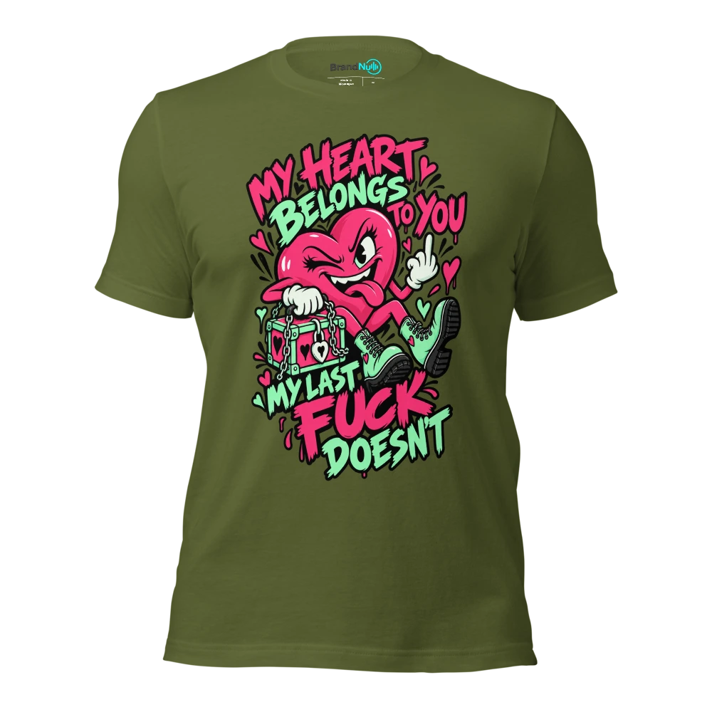 MY HEART BELONGS TO YOU MY LAST FUCK DOESN'T T Shirt Olive Front