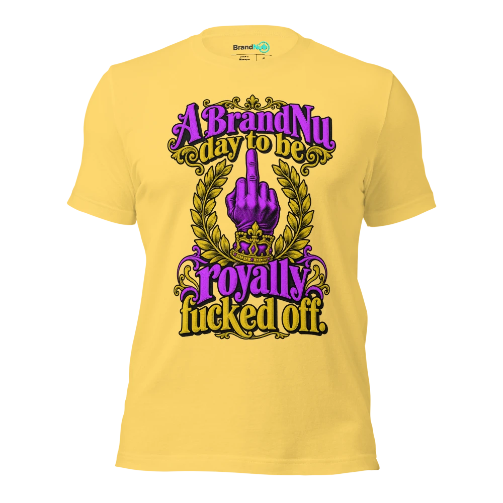 A BrandNu day to be royally fucked off T Shirt Yellow Front