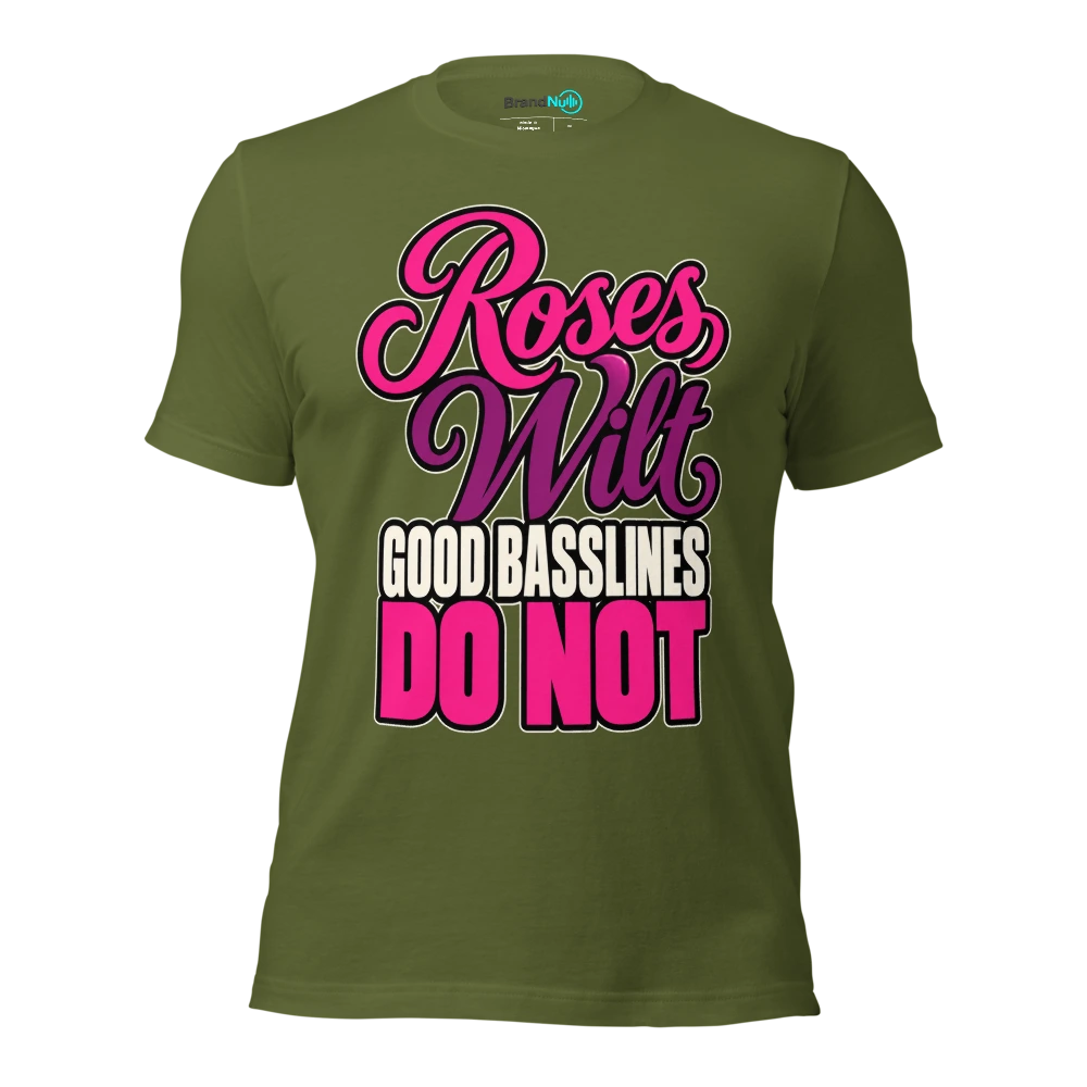 ROSES WILT GOOD BASSLINES DO NOT T Shirt Olive Front