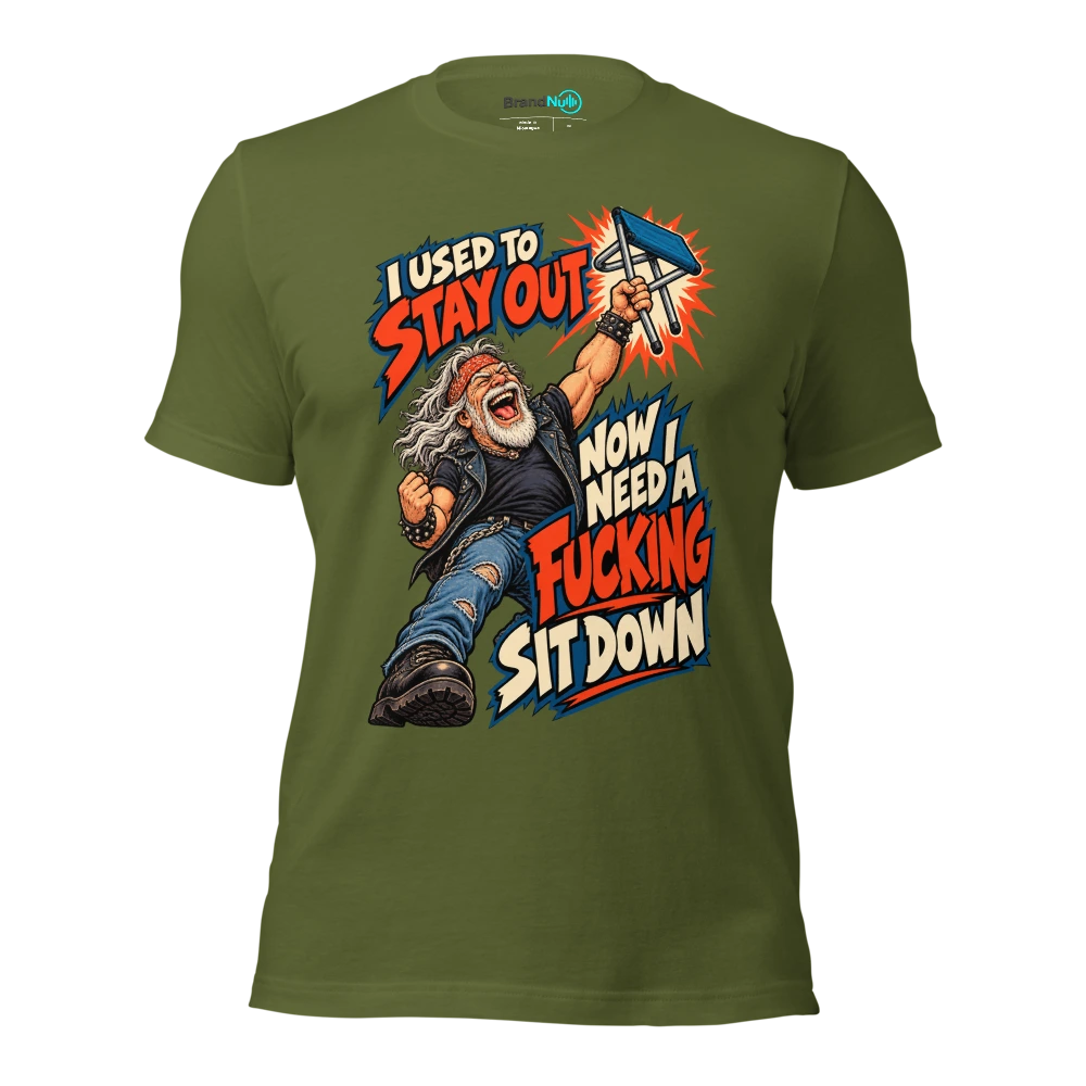 I USED TO STAY OUT NOW I NEED A FUCKING SIT DOWN T Shirt Olive Front