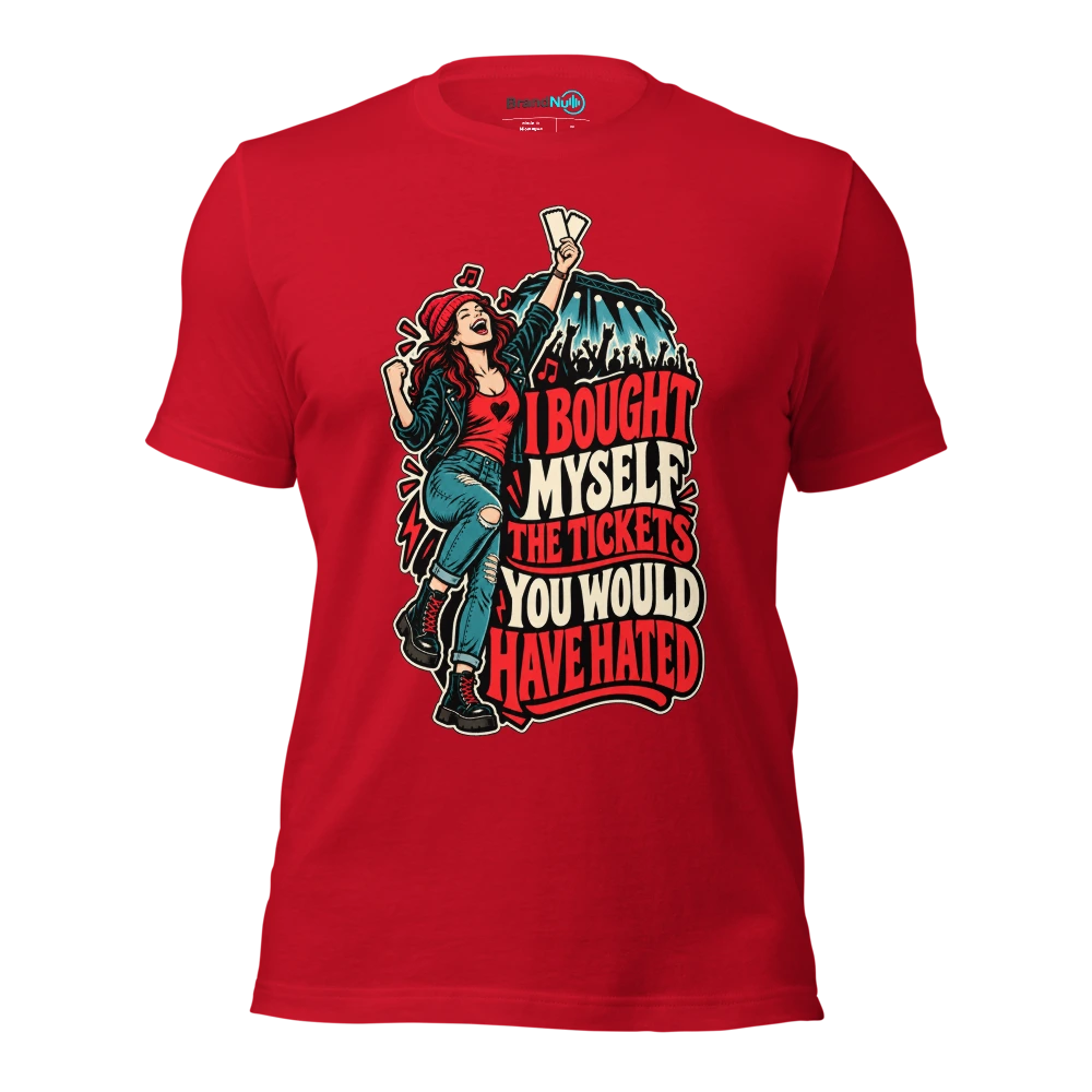 I BOUGHT MYSELF THE TICKETS YOU WOULD HAVE HATED T Shirt Red Front
