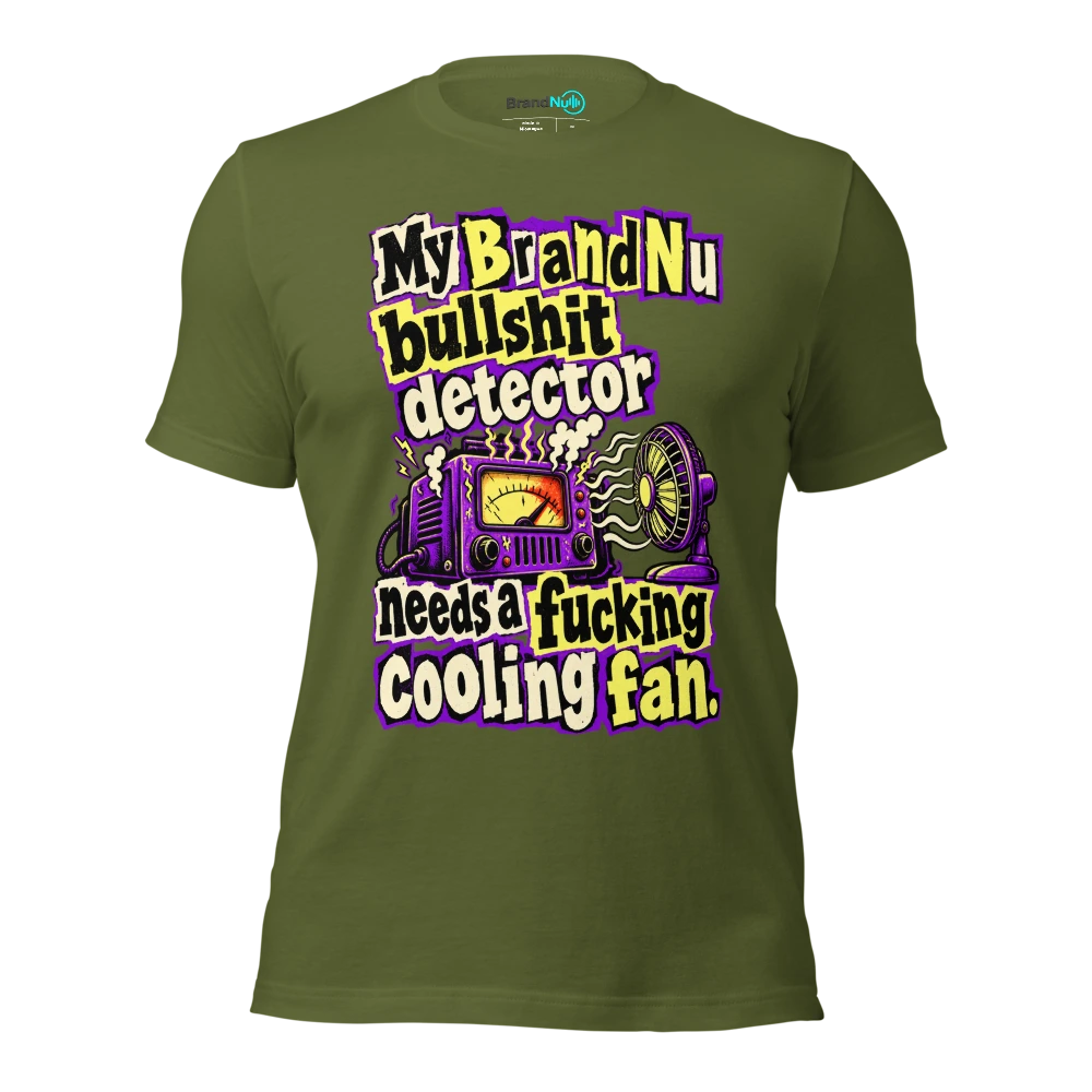 My BrandNu bullshit detector needs a fucking cooling fan T Shirt Olive Front
