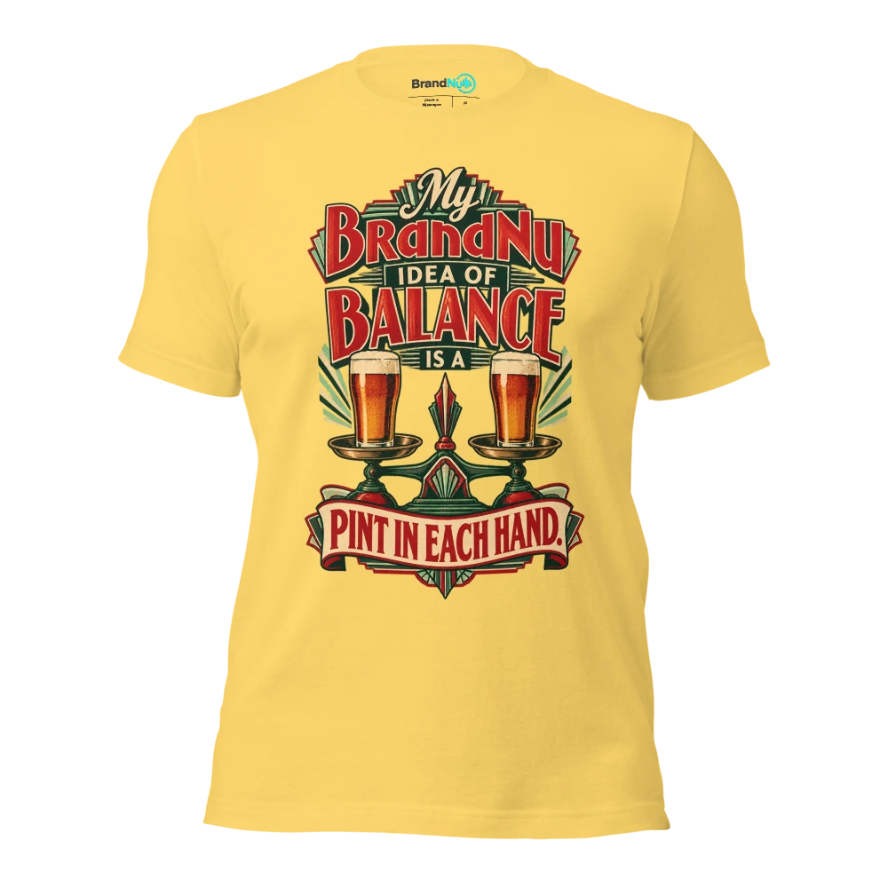 My BrandNu idea of balance is a pint in each hand T Shirt Yellow Front