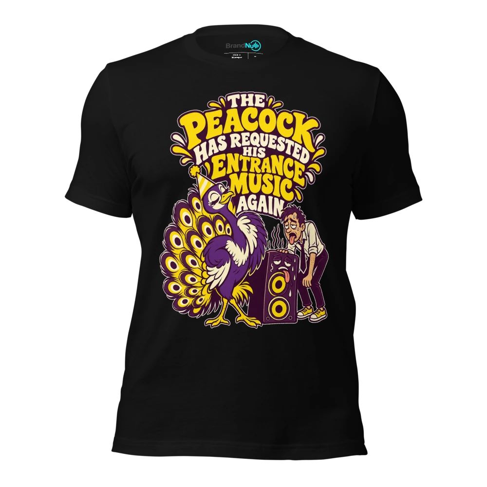 THE PEACOCK HAS REQUESTED HIS ENTRANCE MUSIC AGAIN T Shirt Black Front