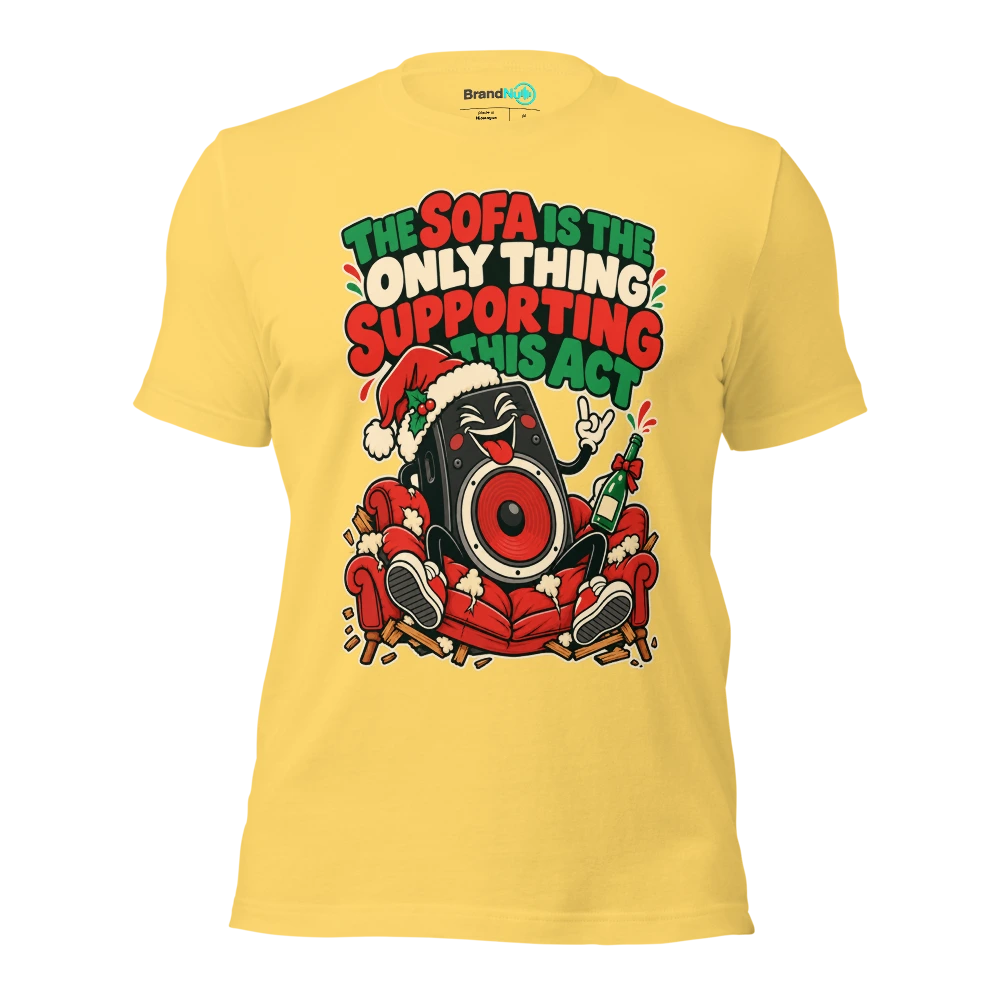 THE SOFA IS THE ONLY THING SUPPORTING THIS ACT T Shirt Yellow Front