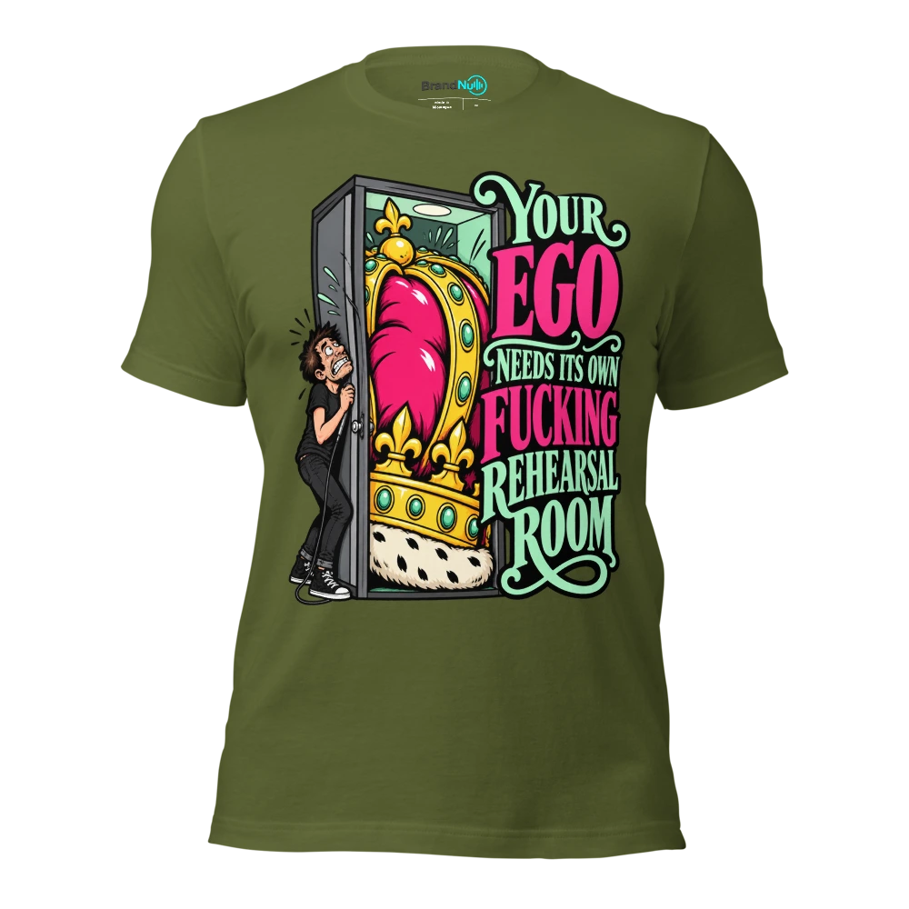 YOUR EGO NEEDS ITS OWN FUCKING REHEARSAL ROOM T Shirt - Olive - front - Ghost 2