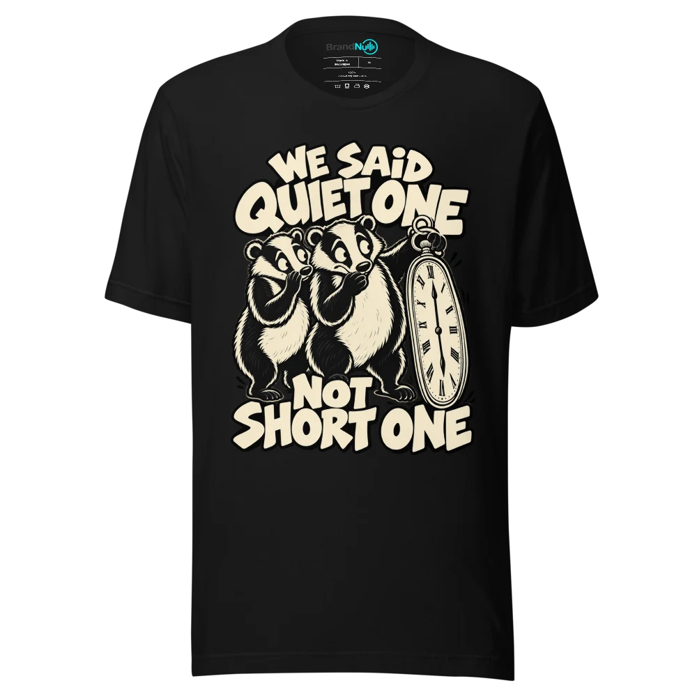 WE SAID QUIET ONE NOT SHORT ONE T Shirt