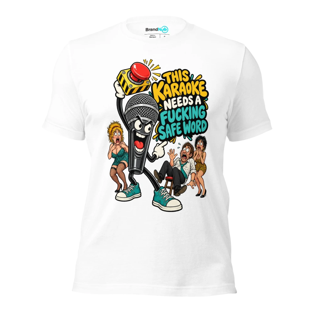 THIS KARAOKE NEEDS A FUCKING SAFE WORD T Shirt White Front
