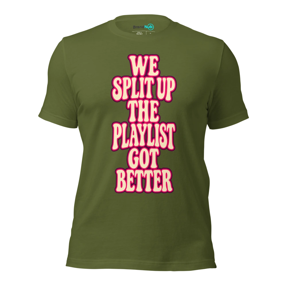 WE SPLIT UP THE PLAYLIST GOT BETTER T Shirt Olive Front