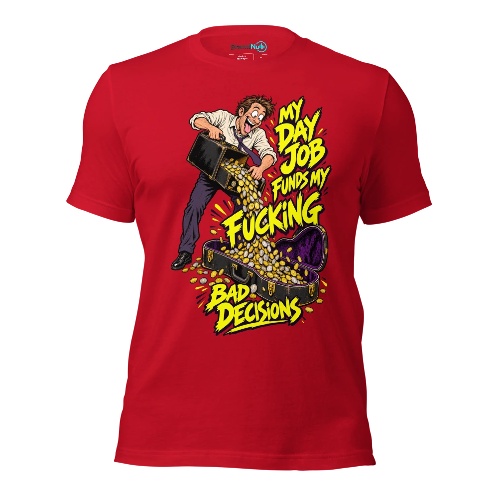 MY DAY JOB FUNDS MY FUCKING BAD DECISIONS T Shirt Red Front