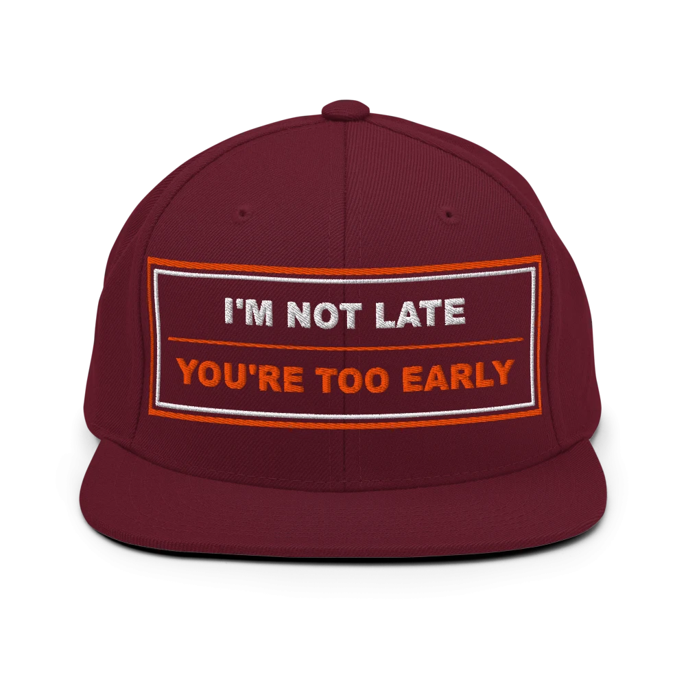 I'm Not Late, You're Too Early - BrandNu Classic Snapback - Maroon