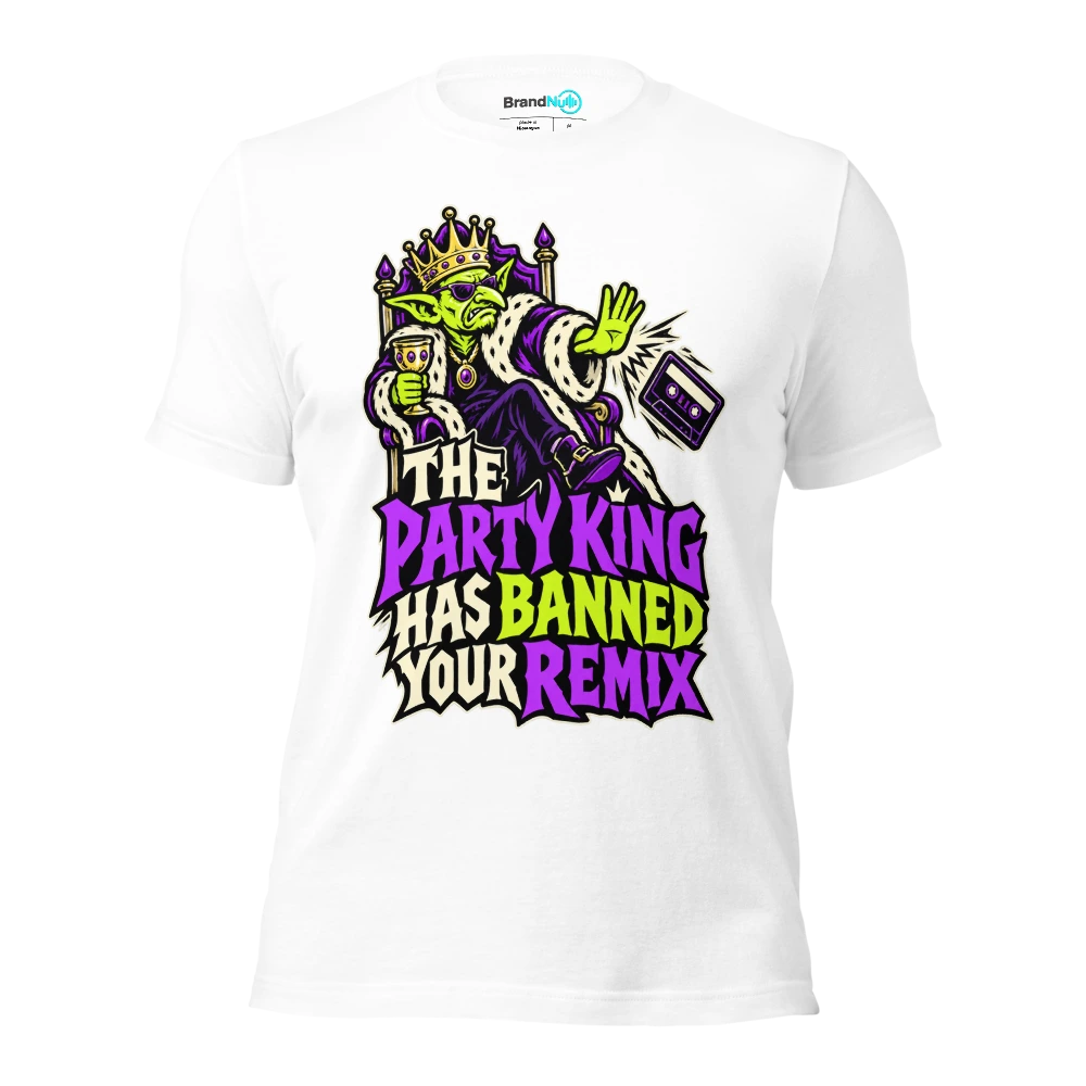 THE PARTY KING HAS BANNED YOUR REMIX T Shirt White Front
