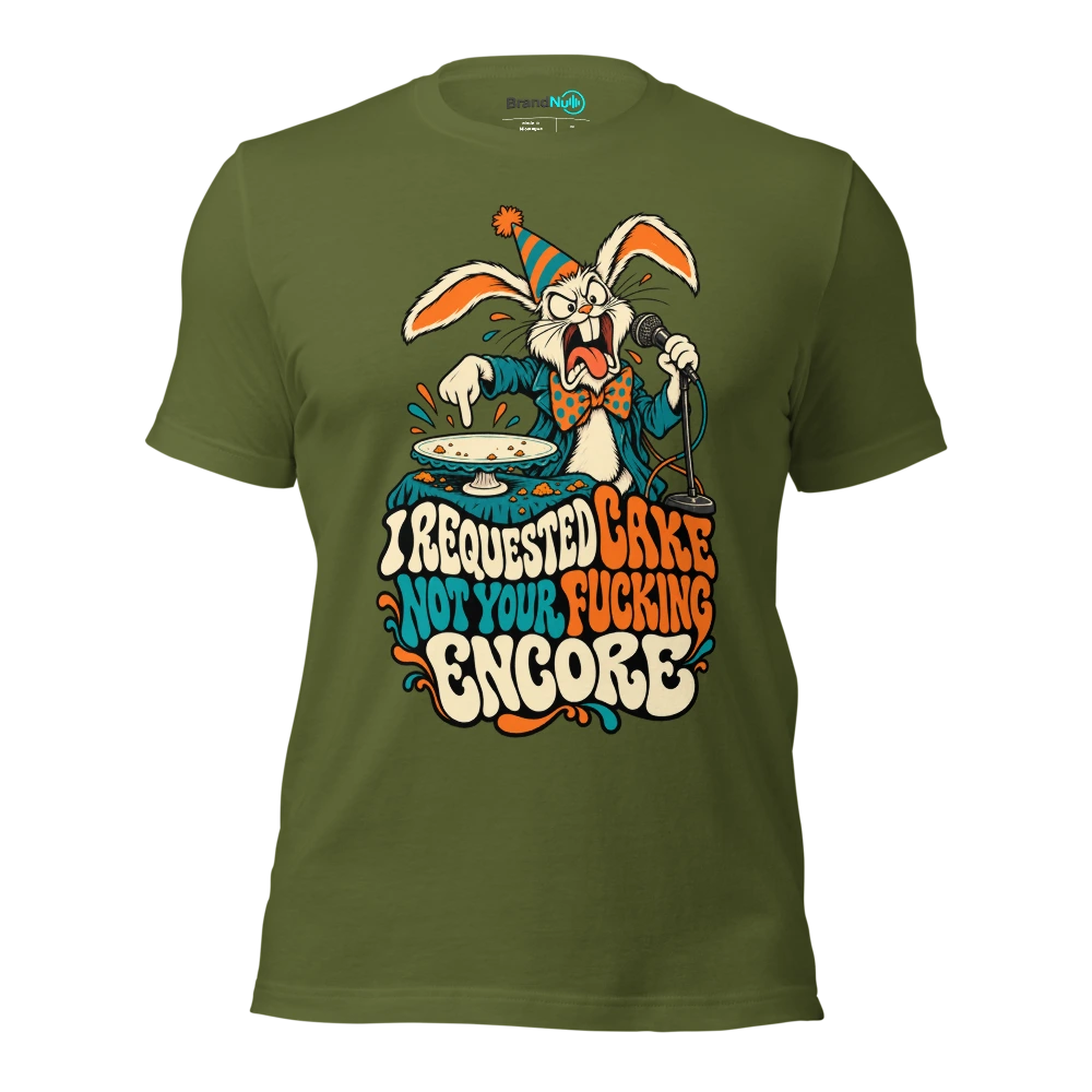 I REQUESTED CAKE NOT YOUR FUCKING ENCORE T Shirt Olive Front