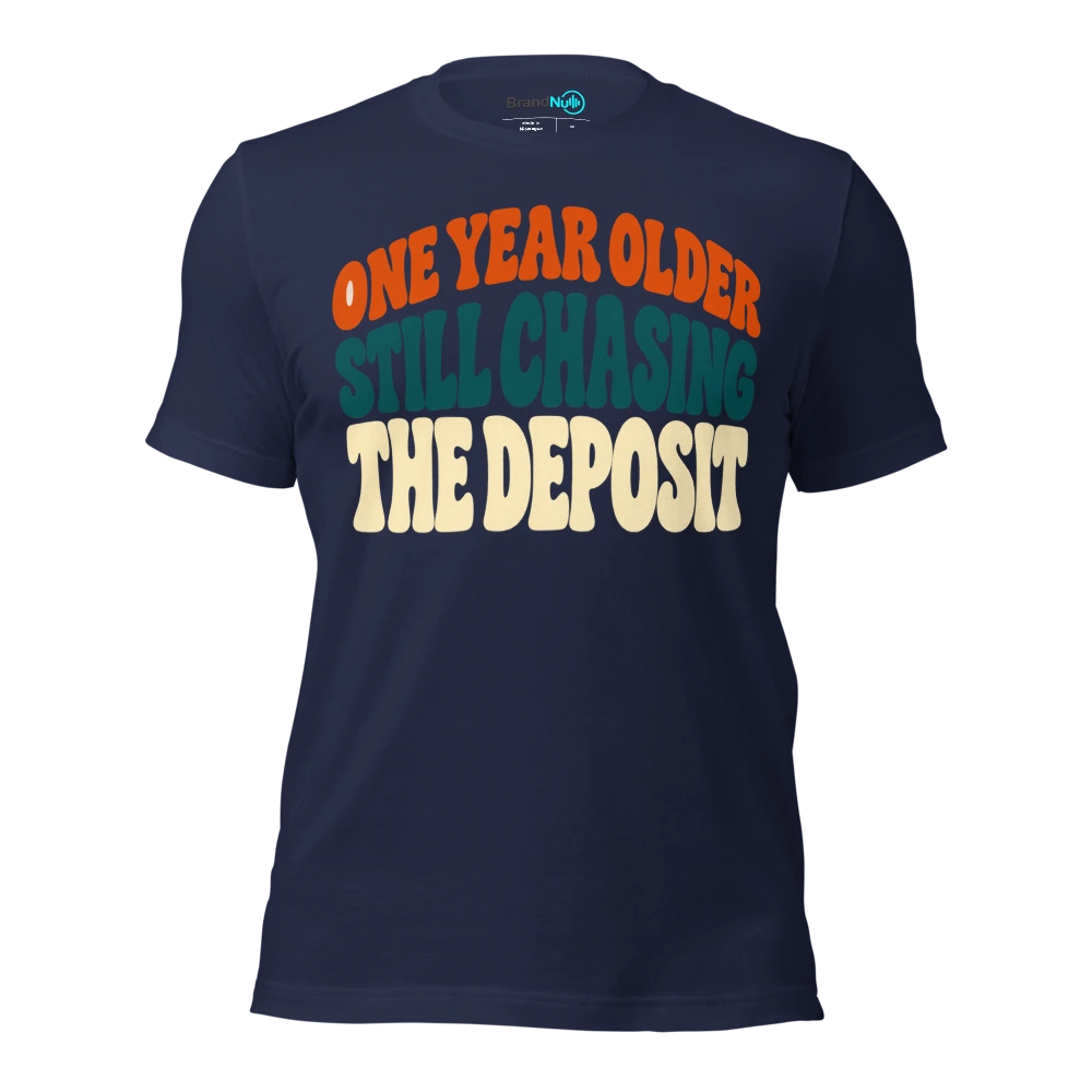 ONE YEAR OLDER STILL CHASING THE DEPOSIT T Shirt Navy Front