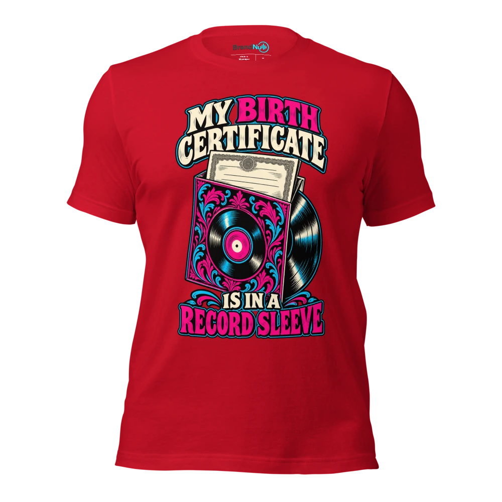 MY BIRTH CERTIFICATE IS IN A RECORD SLEEVE T Shirt Red Front