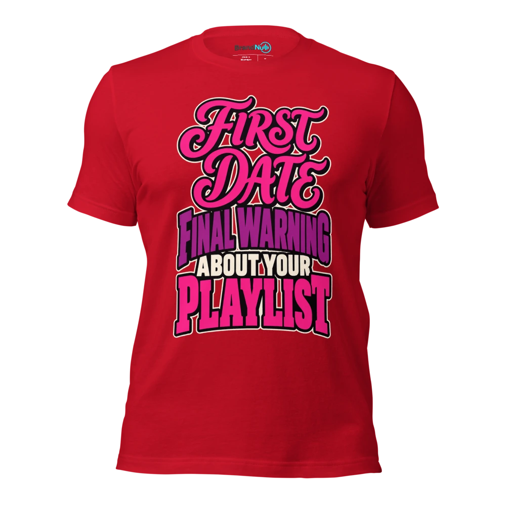 FIRST DATE FINAL WARNING ABOUT YOUR PLAYLIST T Shirt Red Front