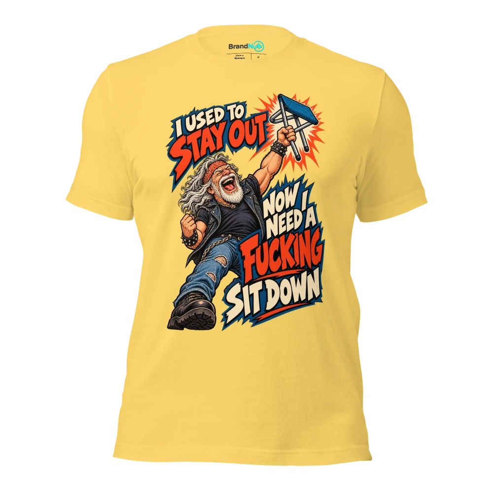 I USED TO STAY OUT NOW I NEED A FUCKING SIT DOWN T Shirt Yellow Front