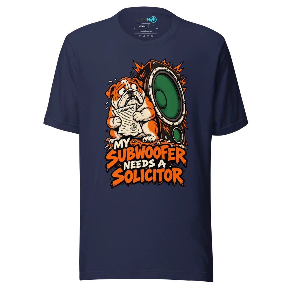 MY SUBWOOFER NEEDS A SOLICITOR T Shirt Navy Front