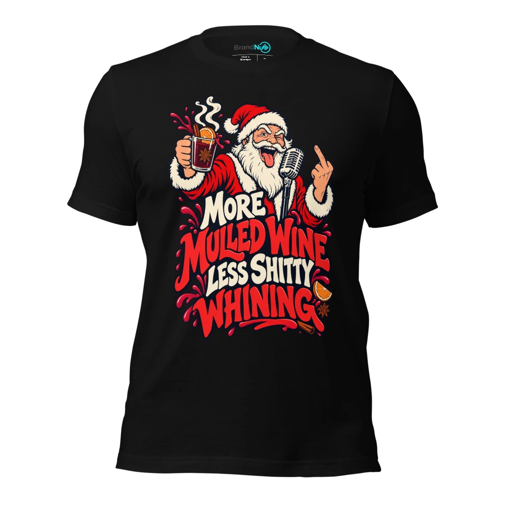 MORE MULLED WINE LESS SHITTY WHINING T-SHIRT