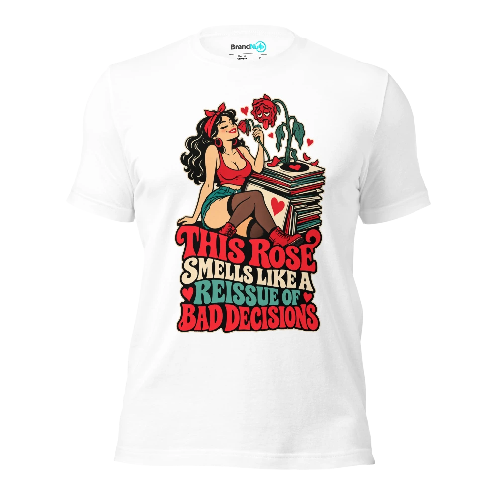 THIS ROSE SMELLS LIKE A REISSUE OF BAD DECISIONS T Shirt White Front