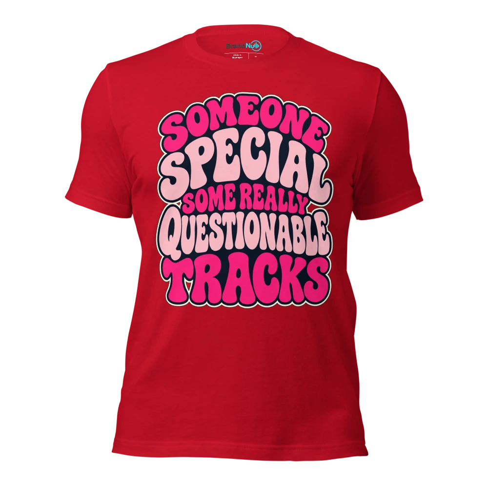 SOMEONE SPECIAL SOME REALLY QUESTIONABLE TRACKS T Shirt Red Front