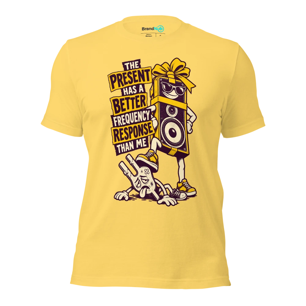 THE PRESENT HAS A BETTER FREQUENCY RESPONSE THAN ME T Shirt Yellow Front